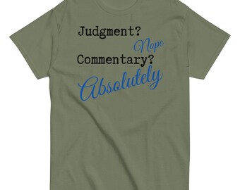 Funny Quote Unisex T-Shirt | Judgment? Nope. Commentary? Absolutely.