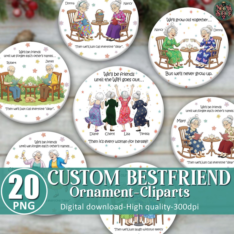 May include: A collection of 20 custom best friend ornament cliparts. The designs feature illustrations of elderly women in various settings, with text like "We'll be friends until the WiFi goes out..." and "Then we'll just call everyone 'dear'."