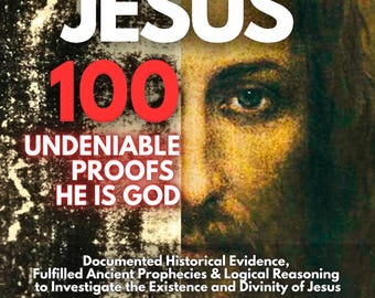 Jesus: 100 Undeniable Proofs He Is God