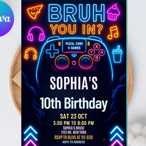May include: A black invitation card with neon graphics. It features a game controller illustration and the text "BRUH YOU IN?". Below, it reads "SOPHIA'S 10th Birthday" with date, time, and RSVP details in a vibrant neon font.