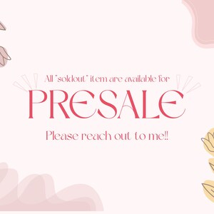 May include: A light pink graphic sign featuring the text All soldout item are available for PRESALE Please reach out to me in dark pink lettering. The design includes decorative line art illustrations of flowers in the corners.