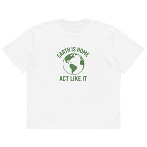 Earth Is Home T-Shirt – Eco Friendly Shirt, Save the Planet Tee, Organic Cotton, Environmental Message, Unisex Oversized Fit