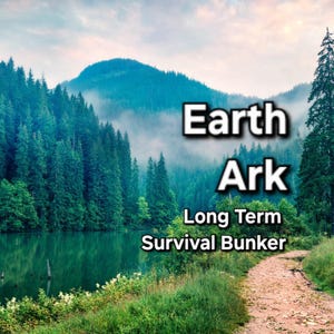 May include: A scenic image of a forest with a lake and a dirt path leading into the distance. The text "Earth Ark Long Term Survival Bunker" is superimposed on the image.