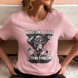 Funny Raccoon Astronaut Shirt, Houston I Have So Many Problems Tee, Space Galaxy Humor Shirt, Nerdy Unisex Gift Tee