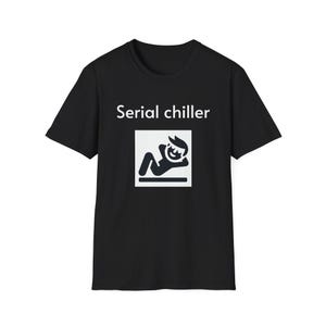 Serial Chiller Chill Vibes Unisex T-Shirt - Perfect for Relaxing, Gifts for Friends, Casual Wear, Unique Style, Great for Any Occasion