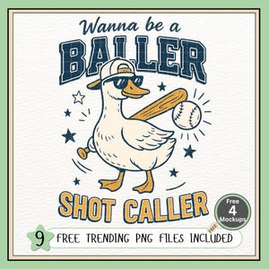 May include: A whimsical graphic featuring a duck wearing sunglasses and a baseball cap, holding a bat and ball. Text reads "Wanna be a BALLER SHOT CALLER." Includes "Free 4 Mockups" and "9 Free Trending PNG Files Included."
