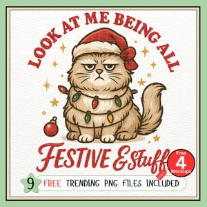 May include: A grumpy cat illustration wearing a Santa hat and Christmas lights, with the text "LOOK AT ME BEING ALL FESTIVE & Stuff". Includes a Christmas ornament and the text "9 FREE TRENDING PNG FILES INCLUDED".