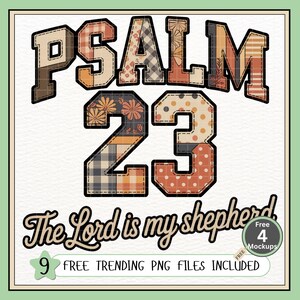 May include: A white background features the text "PSALM 23" in a patchwork design with floral and plaid patterns. Below, the phrase "The Lord is my shepherd" is written in a cursive font. The image includes a small graphic with the text "Free 4 Mockups" and "9 Free Trending PNG Files Included."