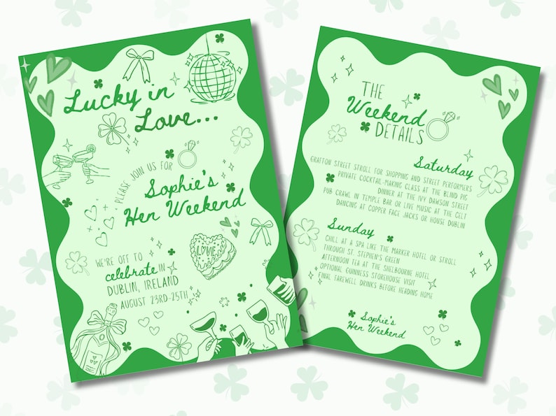 Może przedstawiać: Dwustronicowe zaproszenie w zielonej tonacji na weekendową uroczystość w Dublinie, Irlandia. Projekt zawiera tekst "Lucky in Love..." i "Sophie's Hen Weekend", a także ilustracje koniczyny, serc i butelek szampana.