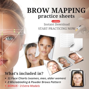 May include: A digital download of 11 face charts for brow mapping practice. The charts include women, men, and older people. The download also includes 2 microblading and powder brow patterns and 3 extra models.  The text "BROW MAPPING practice sheets" is at the top of the image.  The text "Instant Download START PRACTICING NOW" is below the title.