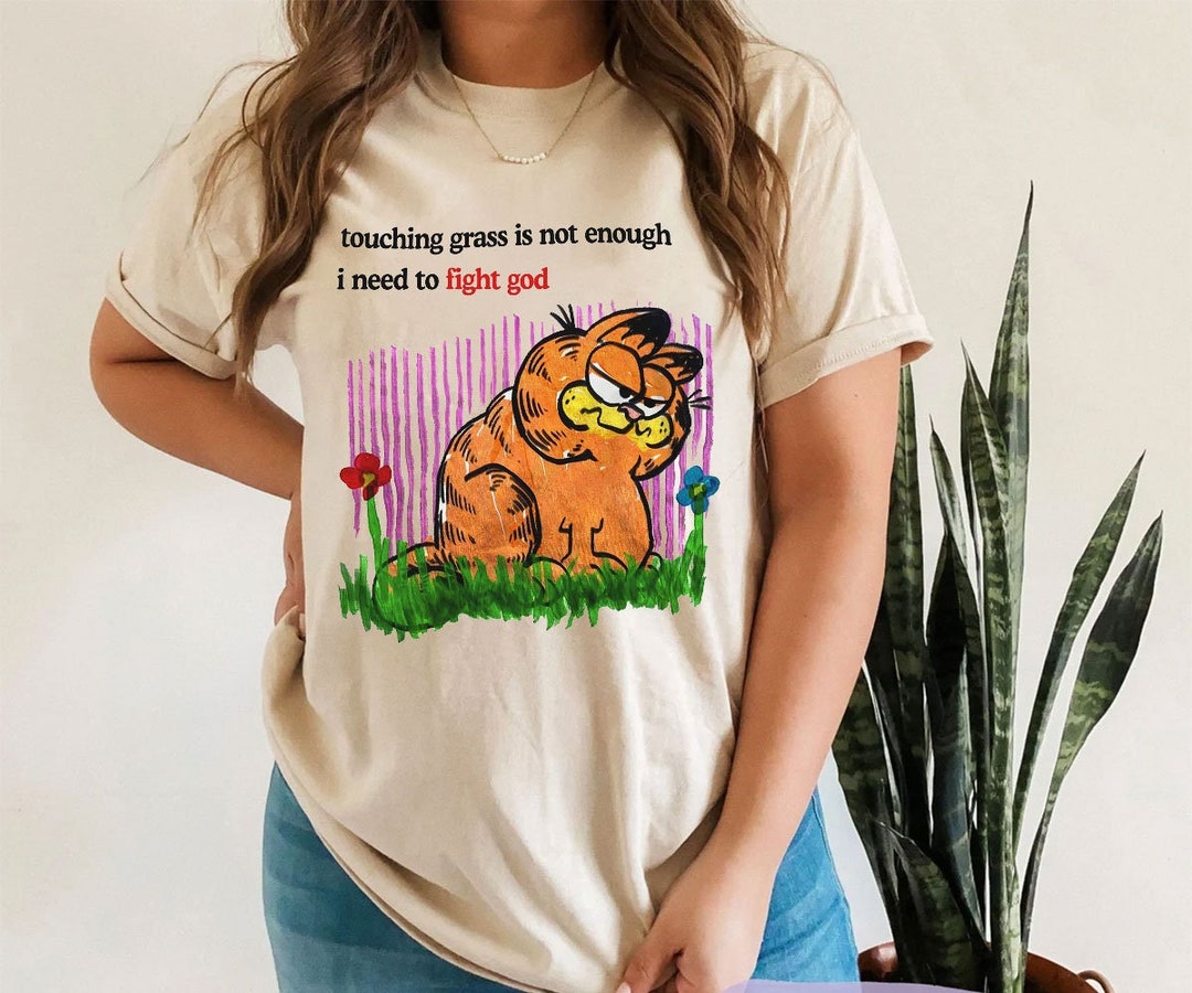 Touching Grass Is Not Enough I Need To Fight God Shirt, Touching Grass Shirt, Garfield Cat Shirt, Garfield Shirt, Touching Grass Shirt