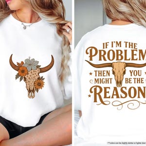 If I'm The Problem Then You Might Be The Reason Sweatshirt, Western Cow Skull Funny Quote Hoodie, Cowboy Western Music, Country Girl Hoodie