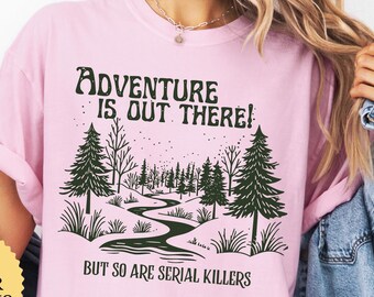 Comfort Colors® Adventure Is Out There But So Are Serial Killers Shirt, Hiking Nature Tee, Cute Adventure Tee, Hiking Gift, Nature Lover Tee
