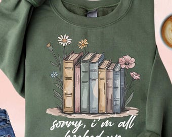 Sorry Im All Booked Up Sweatshirt, Book Lover Reading Hoodie, Bookworm Librarian Sweater, Bookish Reader Sweatshirt, Cozy Reading Hoodie