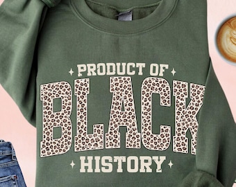 Product Of Black History Sweatshirt, Black History Month Hoodie, Black Lives Matter, Empowerment Sweater, African American Heritage Pride