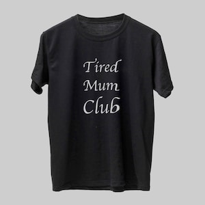 Tired Mum Club Tee, Mom Life Tshirt, Sleepy Mama Shirt, Exhausted Mother Top, Parenting Gift, Funny Graphic Tee