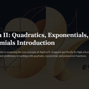 May include: Image of a book cover with the title "Algebra II: Quadratics, Exponentials, and Polynomials Introduction." The cover has a dark background with geometric shapes and the equation e=mc².