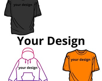 Custom T-Shirt or Hoodie – Create Your Own Design