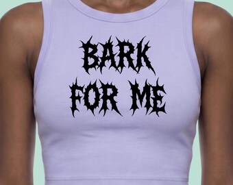 Bark For Me Tank Top: Feminist Crewneck Croptops, Bookish Tees, Alternative Fashion