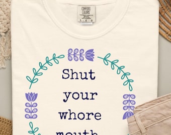 Shut Your Whore Mouth Tshirt: Vulgar Faux Needlepoint Shirt, Shirts That Go Hard, Funny Sarcastic Tees, Cunty Feminist Tee