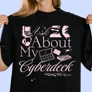Ask About My Cyberdeck T-Shirt | Retro Tech Typography, Cyberpunk Computer Art Tees, Feminist Futurism Shirt