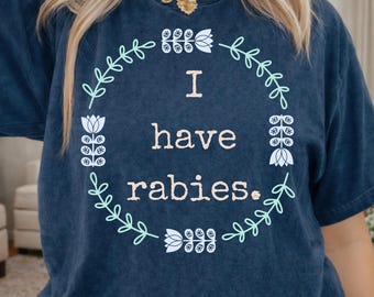 I Have Rabies Shirt: Unhinged Tee, Shirts That Go Hard, Sarcastic Dark Humor Tees, Cute Cunty Outfits, Punk Alternative Fashion