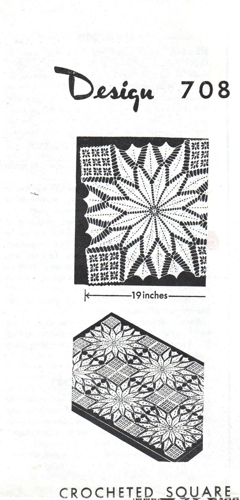 May include: A black and white image of a crocheted square design, labeled "Design 708." The square is approximately 19 inches wide, featuring a central starburst pattern and floral border. A second, angled view of the design is also shown.