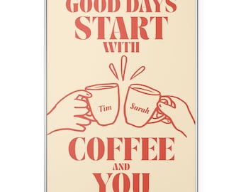 Personalized Coffee Couple Print, Good Days Start with Coffee and You Poster, Custom Name Wall Art, Romantic Coffee Gift for Couples