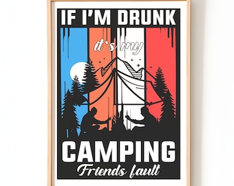 May include: A framed art print with a camping theme. The artwork features a camping scene with silhouettes of people around a campfire, a tent, and trees. The text reads "IF I'M DRUNK it's my CAMPING Friends fault" in a bold, white font against a colorful background.