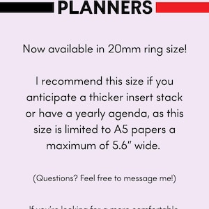 May include: A light pink informational graphic with dark text reading: HANDMADE BY POP IN PLANNERS. Now available in 20mm ring size! I recommend this size if you anticipate a thicker insert stack or have a yearly agenda, as this size is limited to A5 papers a maximum of 5.6" wide. (Questions? Feel free to message me!) If you're looking for a more comfortable, "perfect, like-the-original" fit for your Coach notebook, I still highly recommend my Original Slim rings.