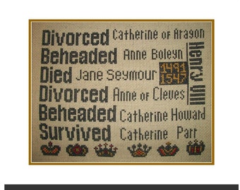 May include: Cross stitch pattern of the six wives of Henry VIII, with their fates listed: Catherine of Aragon - Divorced, Anne Boleyn - Beheaded, Jane Seymour - Died, Anne of Cleves - Divorced, Catherine Howard - Beheaded, Catherine Parr - Survived. The pattern includes crowns and the years 1491 and 1547. #225 Six Wives. © 2019 All Rights Reserved. www.thestitcherhood.com