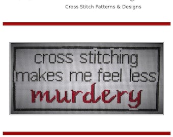 May include: Cross stitch pattern design with the text "cross stitching makes me feel less murdery" in black and red lettering on a white background.