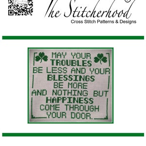 May include: Cross stitch pattern with a green shamrock design and the text "May your troubles be less and your blessings be more and nothing but happiness come through your door."