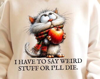 I Have to Say Weird Stuff or I'll Die PNG,Funny Cat Meme Sublimation Design,Weird Friend Gift,Funny Design Sarcastic Quote Art Quirky Humor
