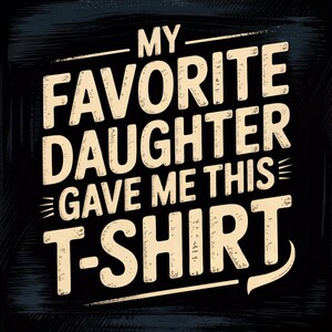 SVG divertido del Día del Padre, Mi hija favorita me dio esta camiseta SVG, Camisa de papá SVG, Día del Padre SVG, Humor de papá SVG