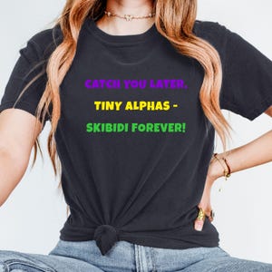 Comfort Colors® Funny Last Day Teacher Shirt, Catch You Later Tiny Alphas T-Shirt, Funny Skibidi Summer Shirt, Gen Alpha Trend Meme Tee Gift
