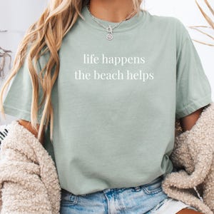 Life Happens The Beach Helps Shirt, Aesthetic Beach Tee, Summer Coastal Shirt, Beach Life Top, Beach Therapy Tee, Ocean Vibes Vacation Gift