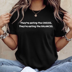 They&#39;re Eating the Checks They&#39;re Eating the Balances Shirt, Anti-Trump T-shirt, America&#39;s Decal, Anti-Maga Protest, Resistance T-Shirt