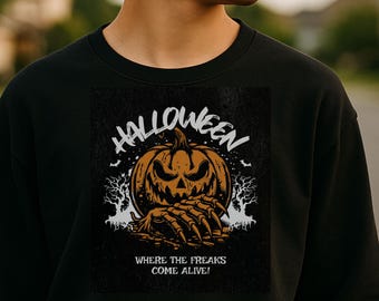 Funny Halloween Sweatshirt: Jack-O'-Lantern 'Where the Freaks Come Alive' Design