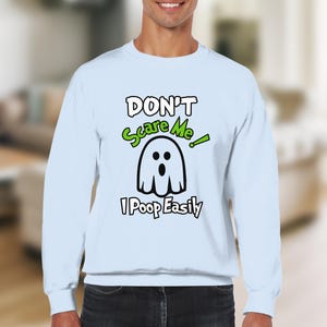 Don't Scare Me Sweatshirt, I Poop Easily Funny Halloween Sweatshirt, Cute Ghost Sweatshirt, Humorous Casual Wear, Light Blue Sweater