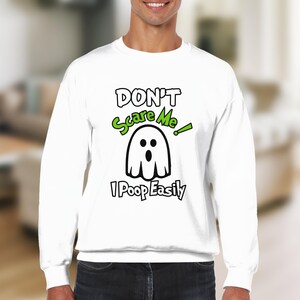 Don't Scare Me I Poop Easily Sweatshirt, Funny Halloween Ghost Sweatshirt, Humorous Spooky Shirt, Halloween Gift Idea