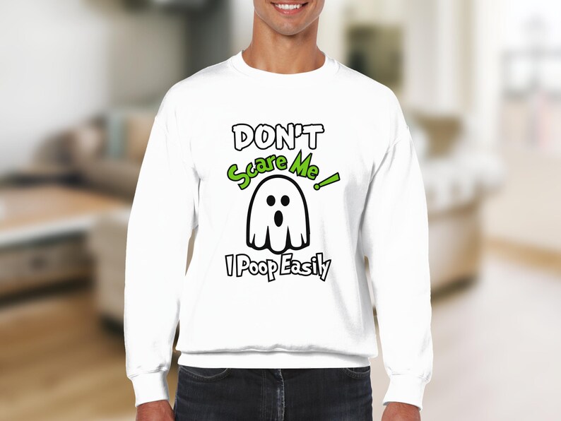 Don't Scare Me I Poop Easily Sweatshirt, Funny Halloween Ghost Sweatshirt, Humorous Spooky Shirt, Halloween Gift Idea