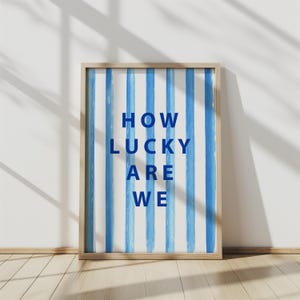 How Lucky Are We Print Stripes Wall Art Blue Typography Art Room Decor Trendy Blue Print Poster How Lucky Are We Trendy Wall Quote Art Print