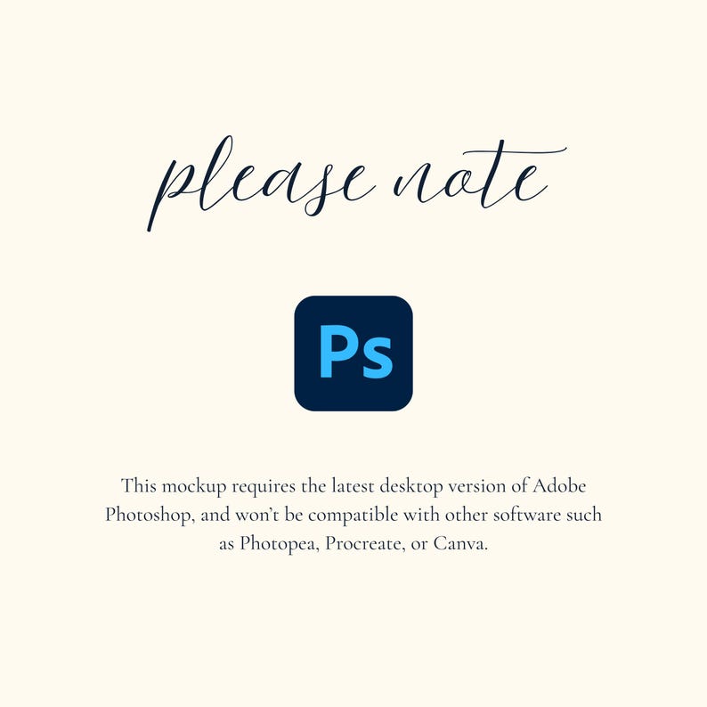 May include: Cream-colored background with the words "please note" in cursive script. A dark blue square with the letters "Ps" in light blue is centered below the text. The text below states this mockup requires the latest desktop version of Adobe Photoshop.