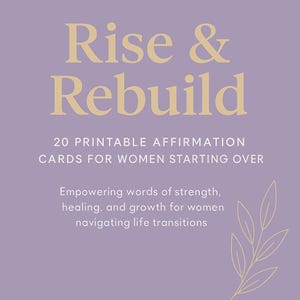 Rise & Rebuild Printable Affirmation Cards | 20 Empowering Quotes for Women Starting Over | Digital Self-Love + Healing Download