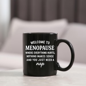 Welcome to Menopause Mug | Funny Menopause Quote | 11oz & 15oz Ceramic Mug | Black or White | Personalized Gift for Women in Midlife