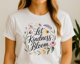Camiseta con estampado floral "Deja que la bondad florezca", camiseta con cita inspiradora para mujer, linda camiseta botánica de bondad, regalo para amantes de las flores.