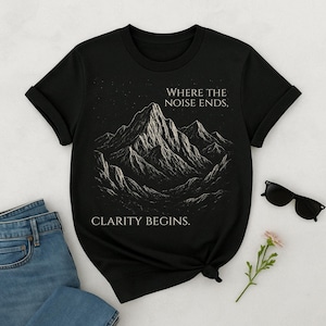Mindfulness Hiking Shirt Clarity Quote Tee Positive Affirmation Camping T Shirt Mental Wellness Graphic Tee Self Care Nature Lover Gift