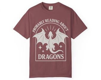 Probably Reading About Dragons, Unisex, Bookish, Cute Apparel, Book Shirt, Fantasy Lover Gift, Gift for Readers