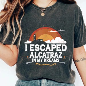 I Escaped Alcatraz In My Dream Png, Make Alcatraz Great Again Png – MAGA Png, Trump Funny Design, Funny Political Statement Png
